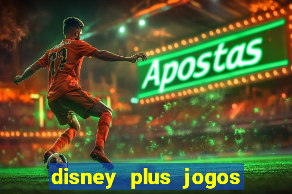 disney plus jogos de futebol